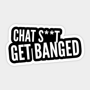 Chat Shit Get Banged Funny Quote Sticker